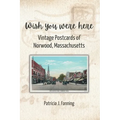 Wish You Were Here: Vintage Postcards of Norwood, Massachusetts
