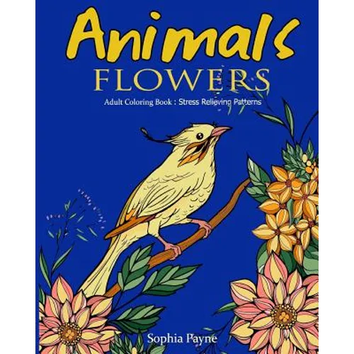 Animals Flowers: Adult Coloring Book Stress Relieving Patterns