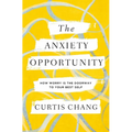 The Anxiety Opportunity: How Worry Is the Doorway to Your Best Self