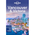 Lonely Planet Vancouver & Victoria: Plan the Trip of a Lifetime Detailed Itineraries & Maps Insider Tips Covers West End, Gastown, Chinatown and More