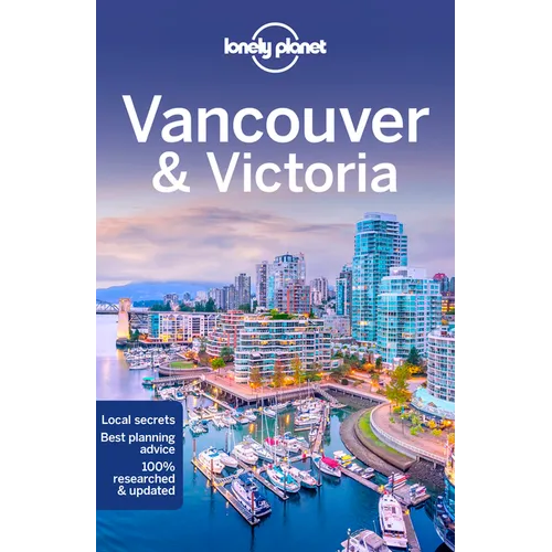 Lonely Planet Vancouver & Victoria: Plan the Trip of a Lifetime Detailed Itineraries & Maps Insider Tips Covers West End, Gastown, Chinatown and More