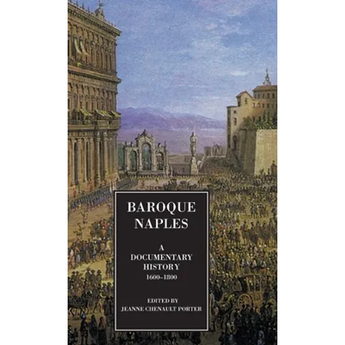 Baroque Naples: A Documentary History: C.1600-1800