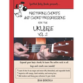 Mastering Chords and Chord Progressions for the Ukulele, Vol. 2