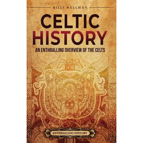 Celtic History: An Enthralling Overview of the Celts