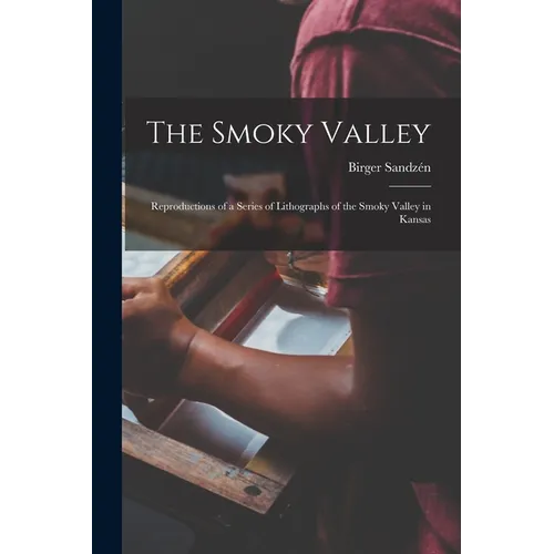 The Smoky Valley: Reproductions of a Series of Lithographs of the Smoky Valley in Kansas