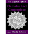 Clematis Lace Centerpiece Filet Crochet Pattern: Complete Instructions and Chart