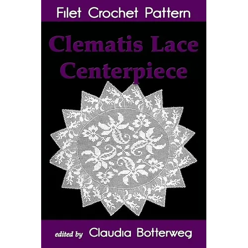 Clematis Lace Centerpiece Filet Crochet Pattern: Complete Instructions and Chart