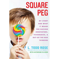 Square Peg: My Story and What It Means for Raising Innovators, Visionaries, and Out-Of-The-Box Thinkers