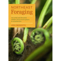 Northeast Foraging: 120 Wild and Flavorful Edibles from Beach Plums to Wineberries