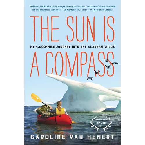 The Sun Is a Compass: My 4,000-Mile Journey Into the Alaskan Wilds