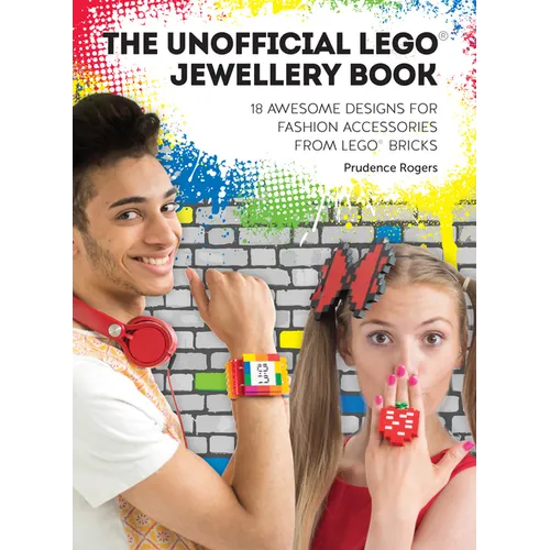 The Unofficial Lego(r) Jewellery Book: 18 Awesome Designs for Fashion Accessories from Lego(r) Bricks