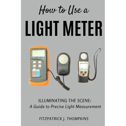 How to Use a Light Meter: Illuminating the Scene: A Guide to Precise Light Measurement