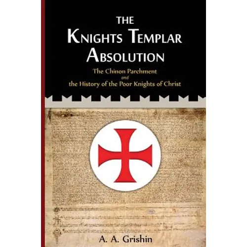 The Knights Templar Absolution: The Chinon Parchment and the History of the Poor Knights of Christ