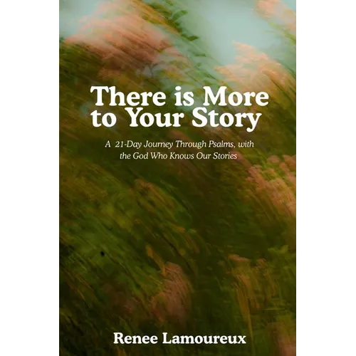 There Is More to Your Story: A 21-Day Journey Through Psalms, with the God Who Knows Our Stories