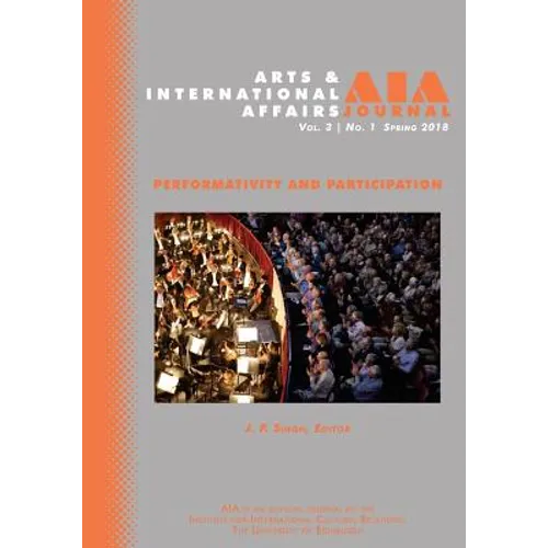 Arts & International Affairs: Volume 3, Issue 1, Spring 2018: Performativity and Participation