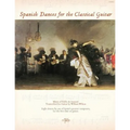 Spanish Dances for the Classical Guitar: Music of Pablo de Sarasate Transcribed for Guitar