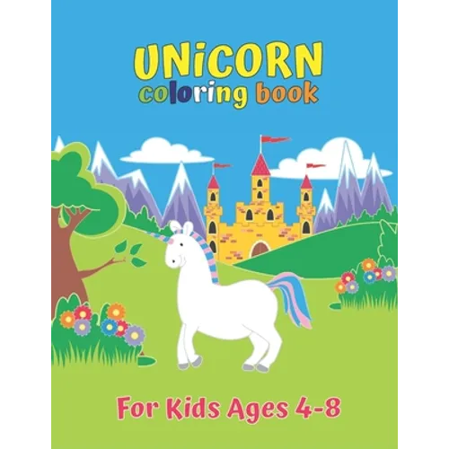 Unicorn Coloring Book For Kids Ages 4-8: Unicorn Collection Color by Number for Kids: Coloring Books For Girls and Boys Activity Learning Work Ages 2-