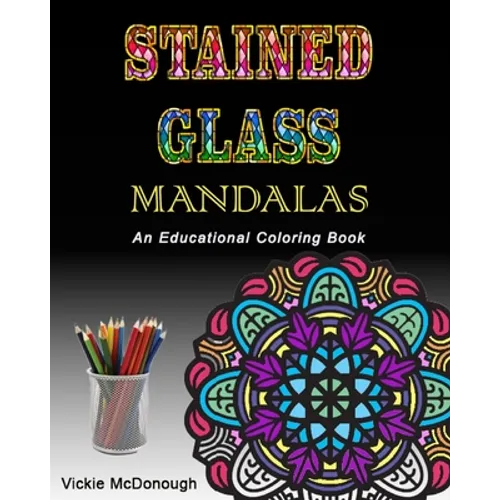 Stained Glass Mandalas: An Educational Coloring Book