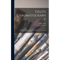 Field's Chromatography: a Treatise on Colours and Pigments for the Use of Artists