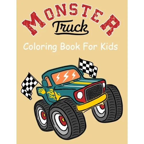Monster Truck Coloring Book for Kids: Coloring Book for Kids Ages 4-8 With 50 Pages of Monster Trucks (Monster Truck Coloring Books For Kids)