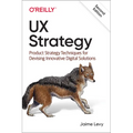 UX Strategy: Product Strategy Techniques for Devising Innovative Digital Solutions