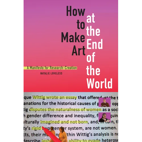 How to Make Art at the End of the World: A Manifesto for Research-Creation
