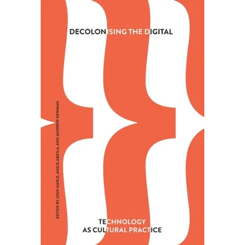 Decolonising the Digital: Technology as Cultural Practice