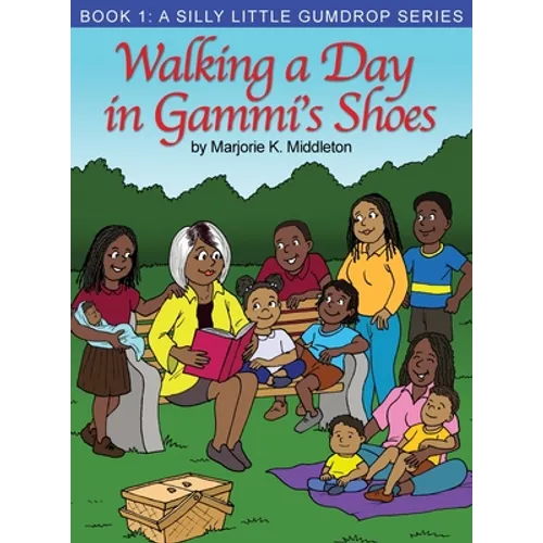 Walking a Day in Gammi's Shoes: Book 1: A Silly Little Gumdrop Series