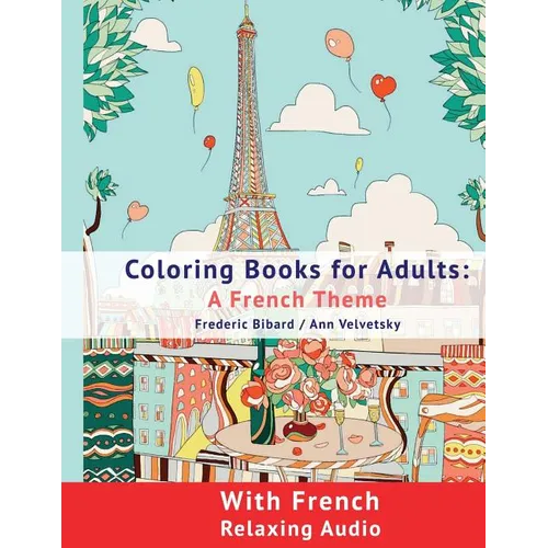 Coloring Book for Adults: A French Theme: Coloring Books for Adults with French Relaxing audio