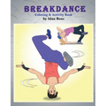 Breakdance: Coloring & Activity Book: A wonderful introduction to this acrobatic streetdance.