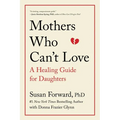 Mothers Who Can't Love: A Healing Guide for Daughters
