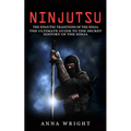 Ninjutsu: The Ninjutsu Traditions of the Ninja (The Ultimate Guide to the Secret History of the Ninja): The Ninjutsu Traditions of the Hattori Family