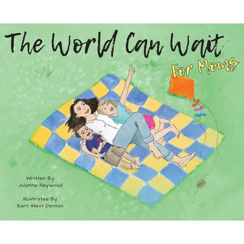 The World Can Wait - for Moms