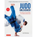 Judo Unleashed!: The Ultimate Training Bible for Judoka at Every Level (Revised and Expanded Edition)