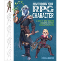 How to Draw Your RPG Character: A Step-By-Step Guide to Bringing Fantasy Characters to Life - How to Draw Elves, Gnomes, Dwarves, Dragonborn, Warriors