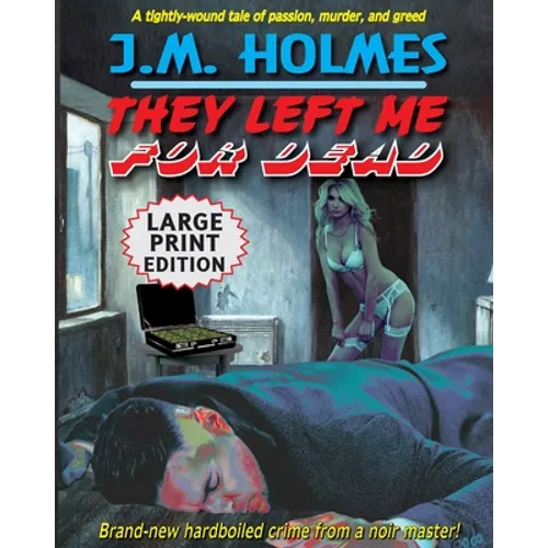 They Left Me For Dead LARGE PRINT EDITION: A Hardboiled Noir Crime Thriller