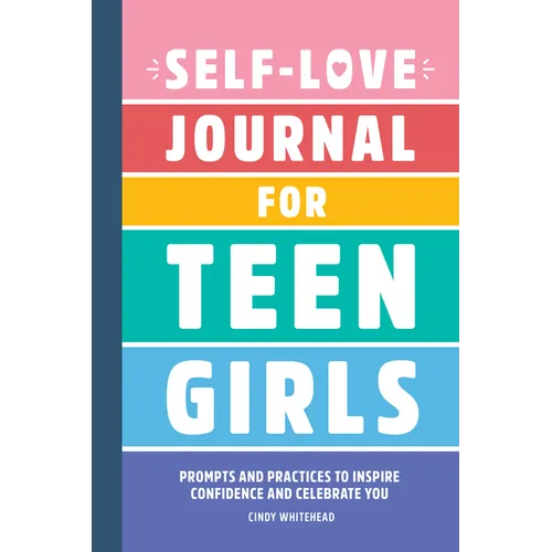 Self-Love Journal for Teen Girls: Prompts and Practices to Inspire Confidence and Celebrate You