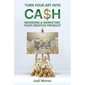 Turn Your Art Into Cash: Branding & Marketing Your Creative Product