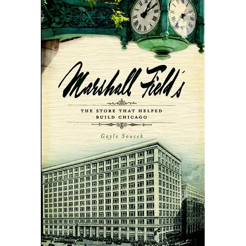 Marshall Field's: The Store That Helped Build Chicago