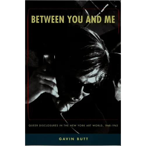 Between You and Me: Queer Disclosures in the New York Art World, 1948-1963