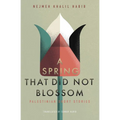 A Spring That Did Not Blossom: Palestinian Short Stories