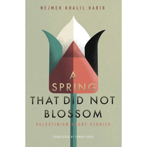 A Spring That Did Not Blossom: Palestinian Short Stories