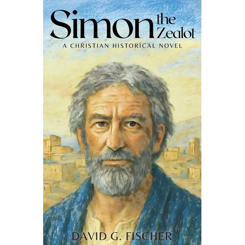Simon the Zealot: A Christian Historical Novel