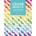 Crumb Quilts: Scrap Quilting the Zero Waste Way