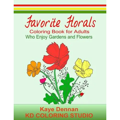 Favorite Florals: Coloring Book for Adults who Enjoy Gardens and Flowers
