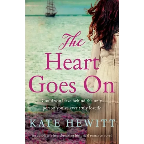 The Heart Goes On: An absolutely heartbreaking historical romance novel