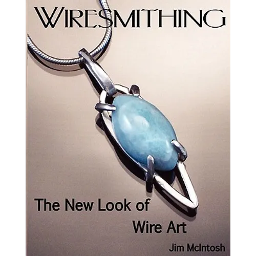 Wiresmithing -The New Look Of Wire Art