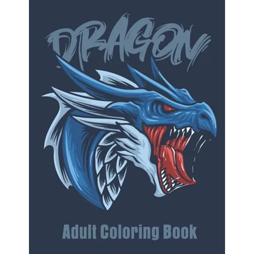 Dragon Adult Coloring Book: Great Christmas Gift Idea For Men & Women