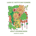 Lucky St. Patty's Day Flowers: Adult Coloring Book