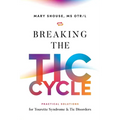 Breaking the TIC Cycle: Practical Solutions for Tourette Syndrome & Tic Disorders